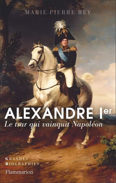 Alexandre Ier - Marie-Pierre Rey - Flammarion