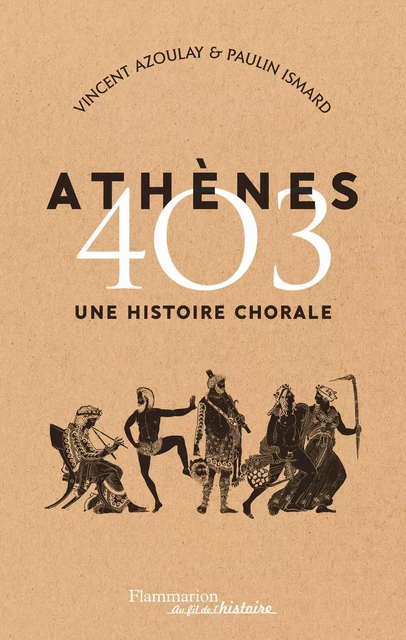 Athènes 403. Une histoire chorale - Vincent Azoulay, Paulin Ismard - Flammarion