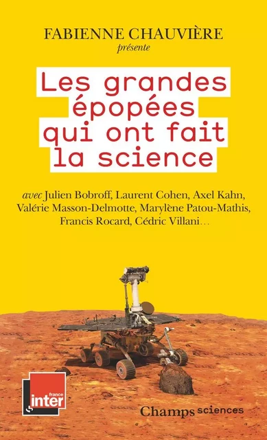 Les grandes épopées qui ont fait la science - Fabienne Chauvière, Julien Bobroff, Emmanuel Bocrie, Norin Chai, Georges Chapouthier, Laurent Cohen, Françoise Combes, Axel Kahn, Valérie Masson-Delmotte, Marylène Patou-Mathis, Francis Rocard, Brigitte Senut, Cédric Villani - Flammarion