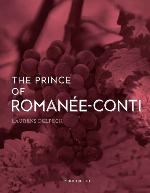 The Prince of Romanée-Conti - Laurens Delpech - Flammarion