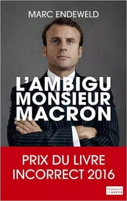 L'ambigu Monsieur Macron - Marc Endeweld - Flammarion