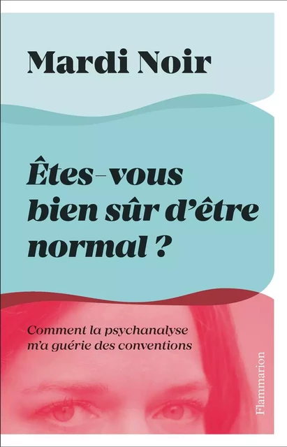 Êtes-vous bien sûr d’être normal ? -  Mardi Noir - Flammarion