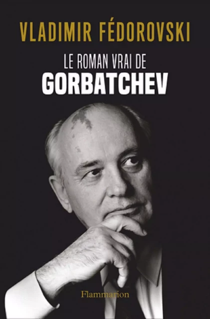 Le Roman vrai de Gorbatchev - Vladimir Fedorovski - Flammarion