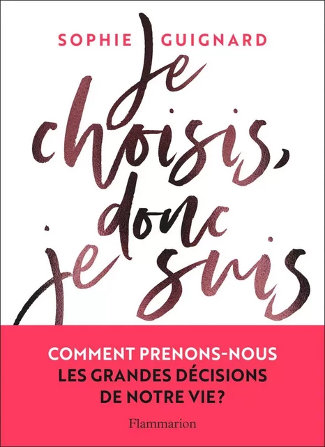 Je choisis, donc je suis - Sophie Guignard - Flammarion