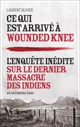 Ce qui est arrivé à Wounded Knee. L'enquête inédite sur le dernier massacre des indiens