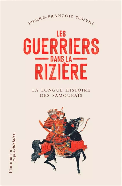 Les guerriers dans la rizière. La grande épopée des samouraïs - Pierre-François Souyri - Flammarion