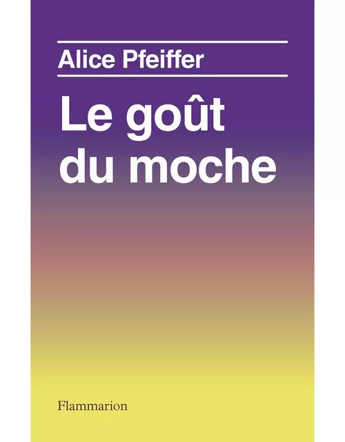 Le goût du moche - Alice Pfeiffer - Flammarion