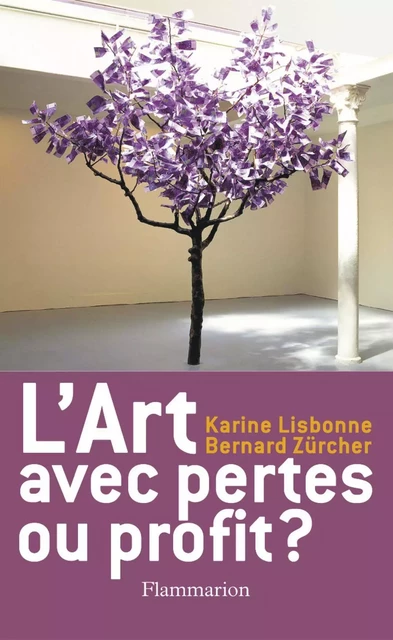 L'Art, avec pertes ou profit ? - Bernard Zurcher, Karine Lisbonne - Flammarion