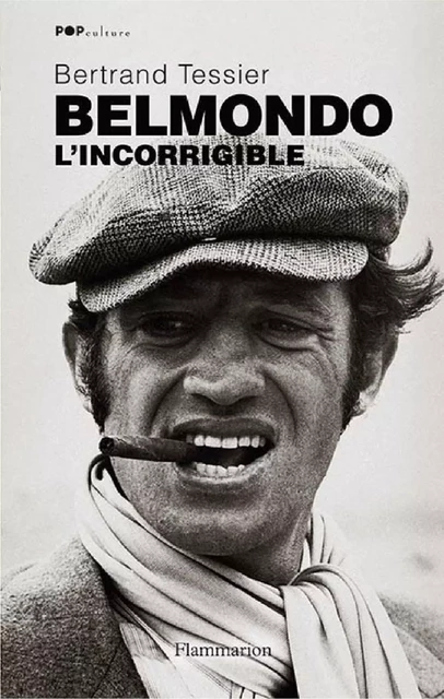 Belmondo. L'incorrigible - Bertrand Tessier - Flammarion