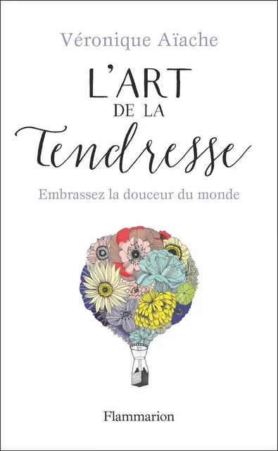 L'art de la tendresse - Véronique Aïache - Flammarion