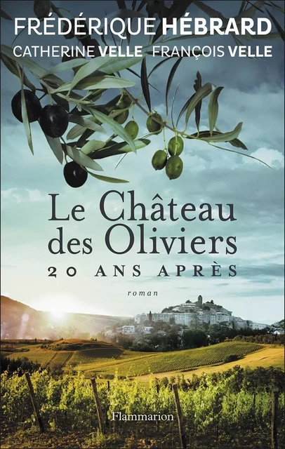 Le Château des Oliviers, 20 ans après - Frédérique Hébrard, Catherine Velle, François Velle - Flammarion