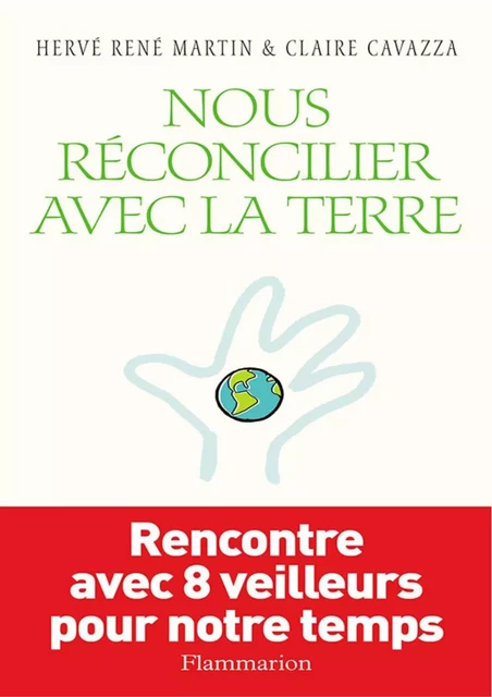 Nous réconcilier avec la terre - Claire Cavazza, Hervé-René Martin - Flammarion