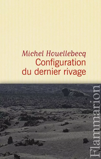 Configuration du dernier rivage - Michel Houellebecq - Flammarion