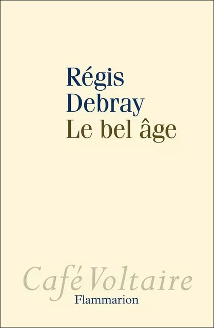 Le bel âge - Régis Debray - Flammarion