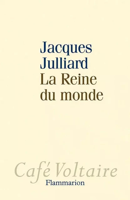 La Reine du monde - Jacques Julliard - Flammarion