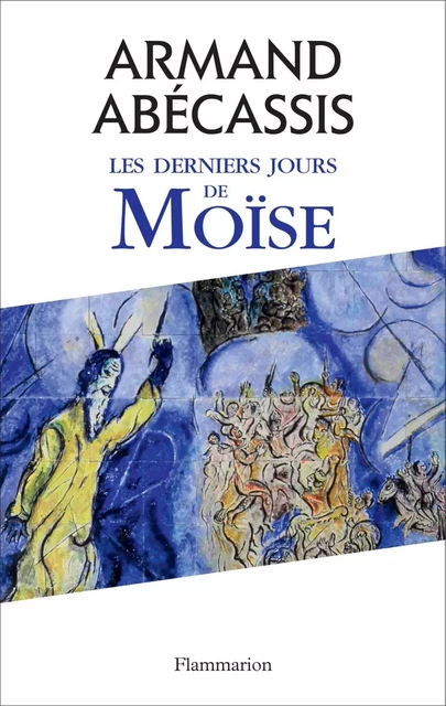 Les derniers jours de Moïse - Armand Abécassis - Flammarion