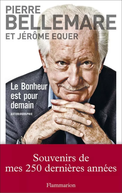 Le bonheur est pour demain - Pierre Bellemare, Jérôme Equer - Flammarion