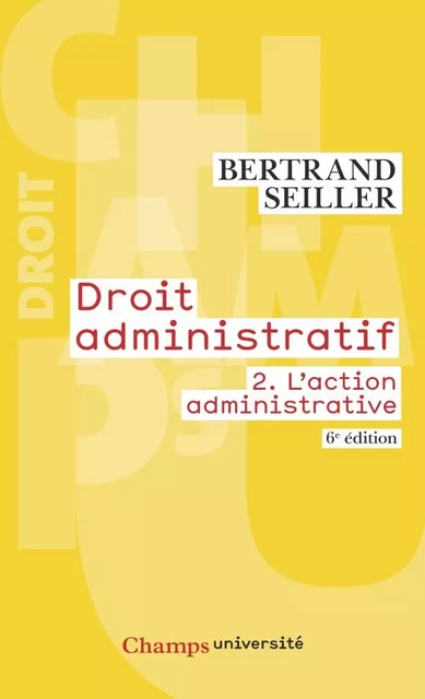 Droit administratif (Tome 2) - L'action administrative (6e édition) - Bertrand Seiller - Flammarion