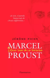 Marcel Proust. Une vie à s'écrire