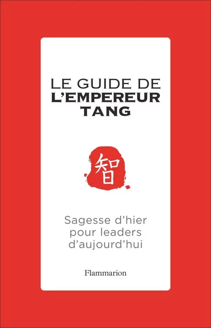 Le guide de l'Empereur Tang. Sagesses d'hier pour leaders d'aujourd'hui - Chinghua Tang - Flammarion