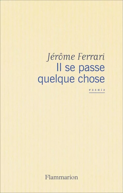 Il se passe quelque chose - Jérôme Ferrari - Flammarion