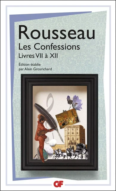 Les Confessions - Livres VII à XII - Jean-Jacques Rousseau - Flammarion