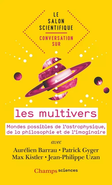 Le salon scientifique. Conversation sur les multivers. Mondes possibles de l'astrophysique, de la philosophie et de l'imaginaire - Aurélien Barrau, Patrick Gyger, Max Kistler, Jean-Philippe Uzan, Isabelle Joncour - Flammarion