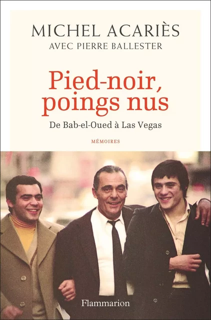 Pied-noir, poings nus - De Bab-el-Oued à Las Vegas - Michel Acariès - Flammarion