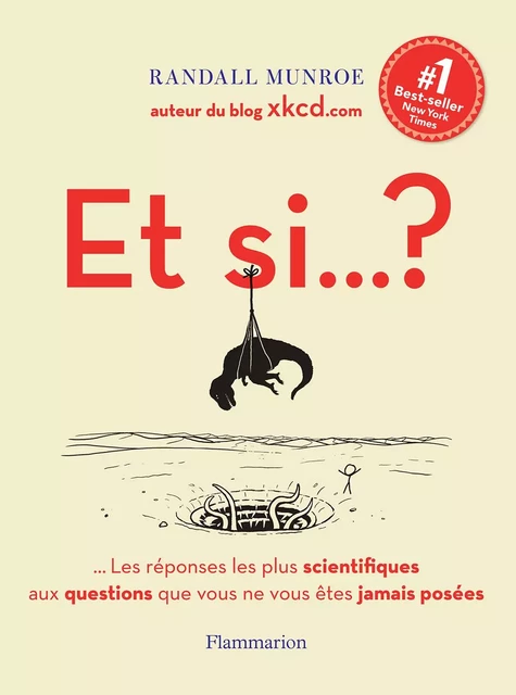 Et si… ? Toutes les réponses les plus scientifiques aux questions que vous ne vous êtes jamais posées - Randall Munroe - Flammarion