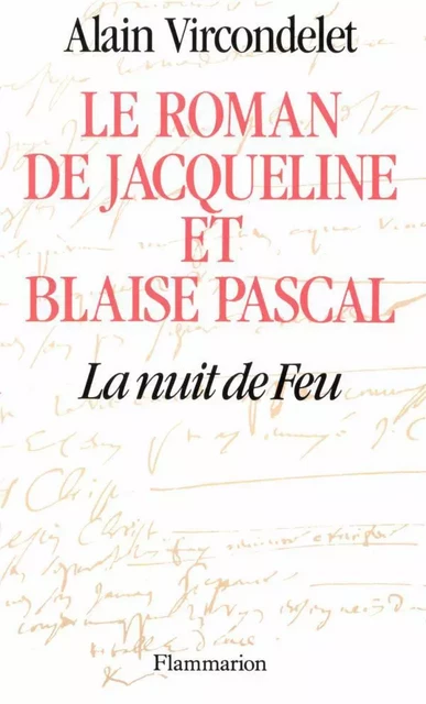 Le roman de Jacqueline et Blaise Pascal - Alain Vircondelet - Flammarion