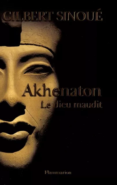 Akhenaton : Le dieu maudit - Gilbert Sinoué - Flammarion