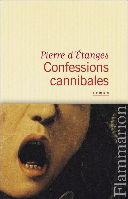 Confessions cannibales - d'Etanges Pierre - Flammarion