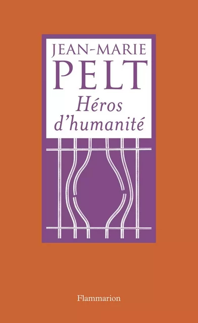 Héros d'humanité - Jean-Marie Pelt - Flammarion