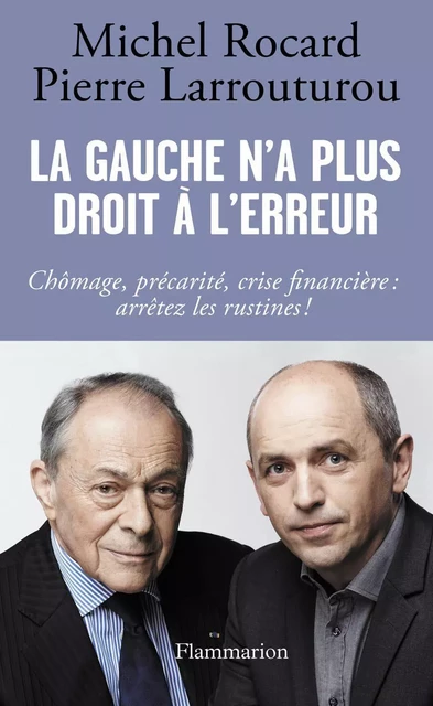 La gauche n’a plus droit à l’erreur - Michel Rocard, Pierre Larrouturou - Flammarion