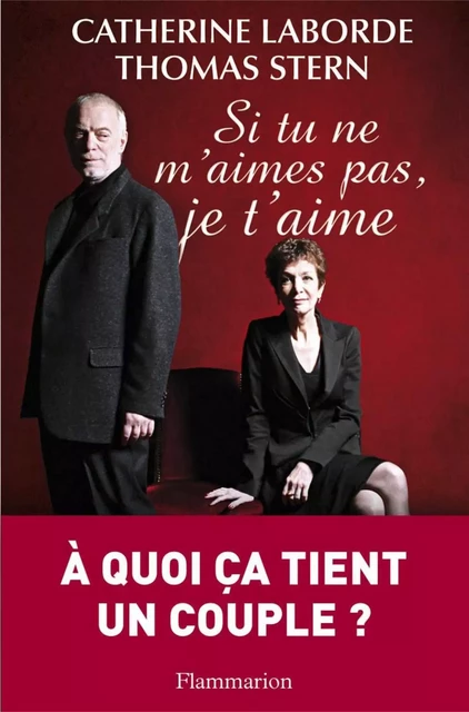 Si tu ne m'aimes pas, je t'aime - Catherine Laborde, Thomas Stern - Flammarion