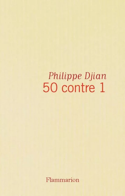 50 contre 1 - Philippe Djian - Flammarion