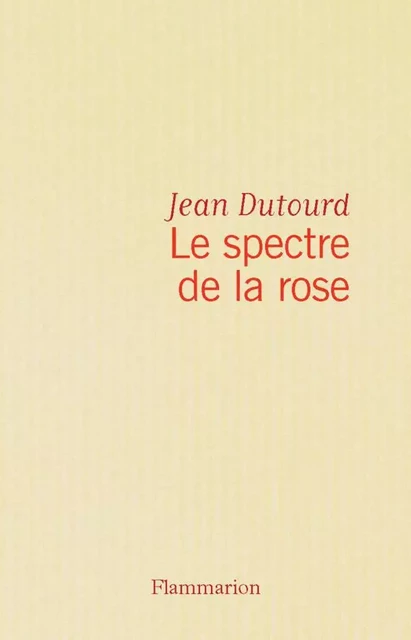 Le spectre de la rose - jean dutourd - Flammarion