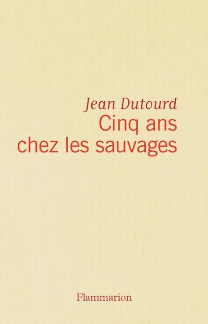 Cinq ans chez les sauvages - jean dutourd - Flammarion