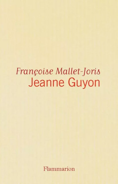 Jeanne Guyon - Françoise Mallet-Joris - Flammarion