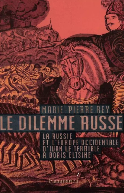 Le dilemme russe. La Russie et l'Europe occidentale d'Ivan le terrible à Boris Eltsine - Marie-Pierre Rey - Flammarion