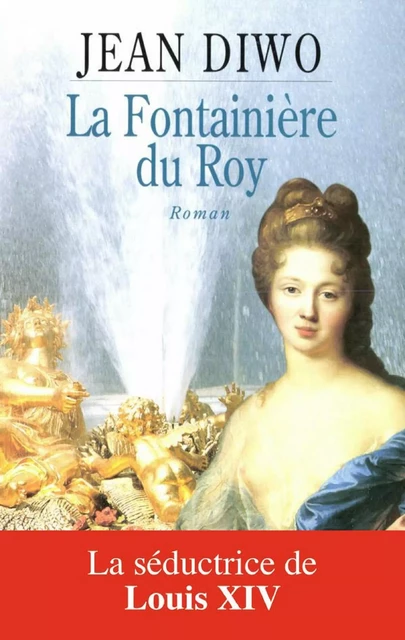 La fontainière du Roy - Jean Diwo - Flammarion