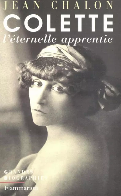 Colette. L'éternelle apprentie - Jean Chalon - Flammarion