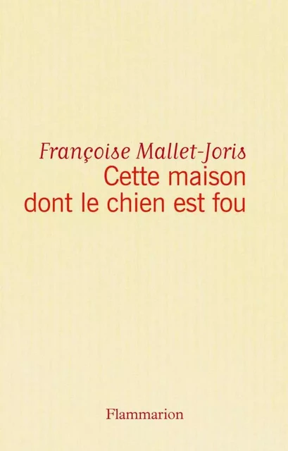 Cette maison dont le chien est fou - Françoise Mallet-Joris - Flammarion