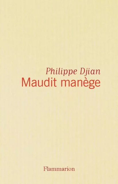 Maudit manège - Philippe Djian - Flammarion