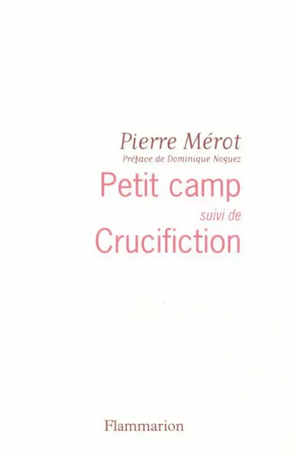 Petit camp, suivi de Crucifiction - Pierre Mérot - Flammarion