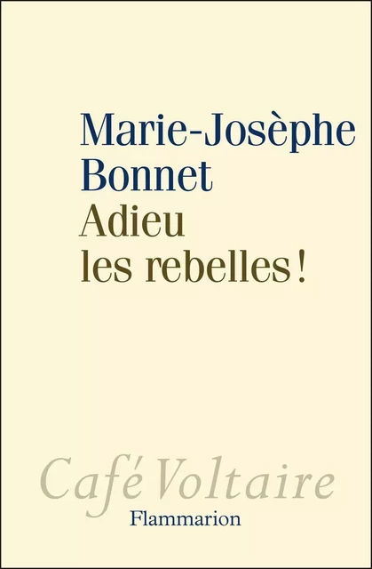 Adieu les rebelles ! - Marie-Jo Bonnet - Flammarion