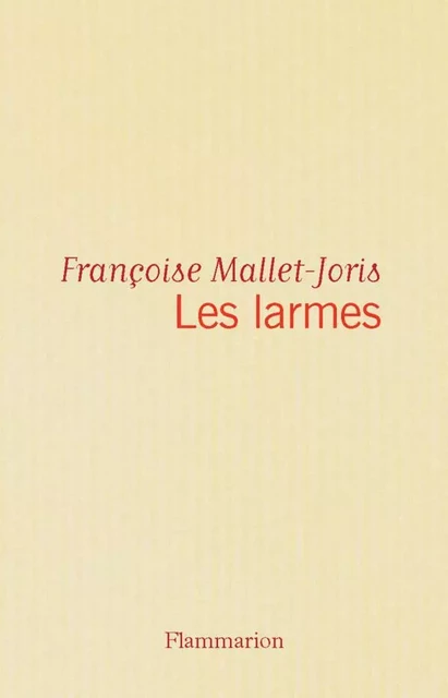 Les Larmes - Françoise Mallet-Joris - Flammarion