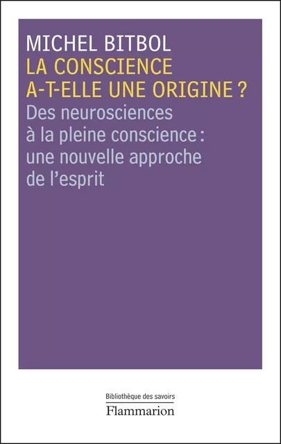 La conscience a-t-elle une origine ? - Michel Bitbol - Flammarion