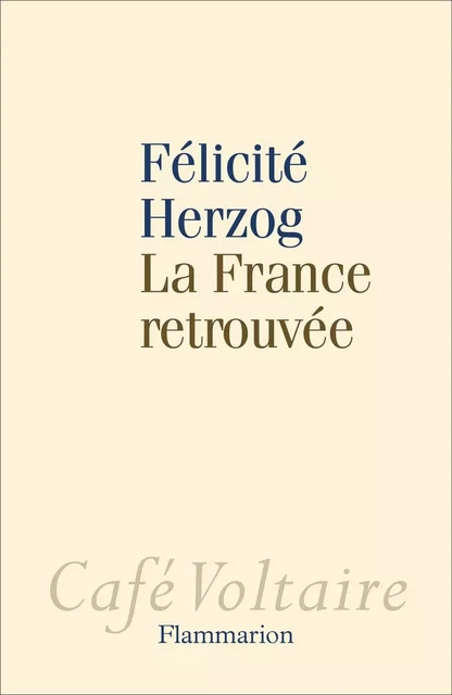 La France retrouvée - Félicité Herzog - Flammarion