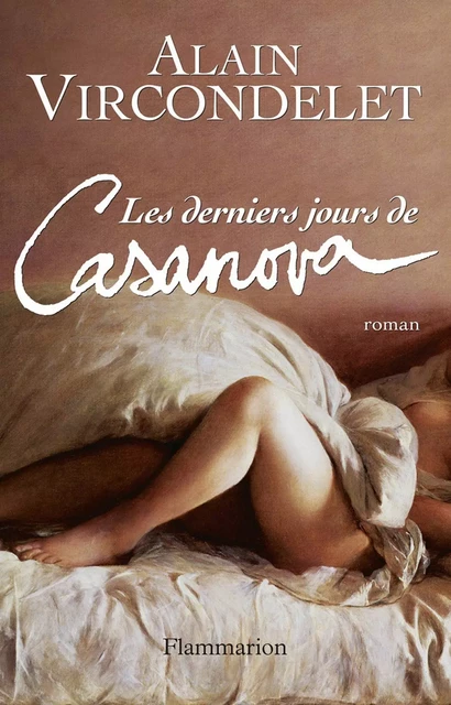 Les Derniers jours de Casanova - Alain Vircondelet - Flammarion